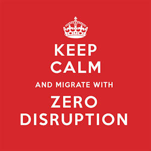 Keep calm poster with Keep calm and migrate with zero disruption text